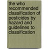 The Who Recommended Classification Of Pesticides By Hazard And Guidelines To Classification by World Health Organisation