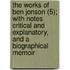 The Works Of Ben Jonson (5); With Notes Critical And Explanatory, And A Biographical Memoir