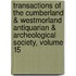Transactions Of The Cumberland & Westmorland Antiquarian & Archeological Society, Volume 15