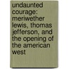 Undaunted Courage: Meriwether Lewis, Thomas Jefferson, And The Opening Of The American West door Steven Ambrose