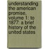 Understanding The American Promise, Volume 1: To 1877: A Brief History Of The United States