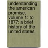 Understanding The American Promise, Volume 1: To 1877: A Brief History Of The United States door University Michael P. Johnson