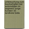 Untersuchung Zum Kaufverhalten Bei Automobilen Im Segment 'Junge Kunden' Im Landkreis Fulda by Robert Tönnis