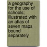 A Geography For The Use Of Schools; Illustrated With An Atlas Of Seven Maps Bound Separately door Jacob Willetts