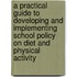 A Practical Guide To Developing And Implementing School Policy On Diet And Physical Activity