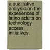 A Qualitative Analysis On The Experiences Of Latino Adults On Technology Access Initiatives. door Can Hernandez Limon