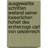 Ausgewahlte Schriften Weiland Seiner Kaiserlichen Hoheit Des Erzherzogs Carl Von Oesterreich door Franz X. Malcher