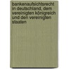 Bankenaufsichtsrecht in Deutschland, dem Vereinigten Königreich und den Vereinigten Staaten door Hendrik Schafer