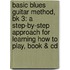 Basic Blues Guitar Method, Bk 3: A Step-By-Step Approach For Learning How To Play, Book & Cd