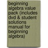 Beginning Algebra Value Pack (Includes Dvd & Student Solutions Manual For Beginning Algebra) by K. Elayn Martin-Gay