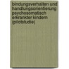 Bindungsverhalten und Handlungsorientierung psychosomatisch erkrankter Kindern (Pilotstudie) door Daniel Pagels