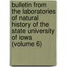 Bulletin From The Laboratories Of Natural History Of The State University Of Iowa (Volume 6) by University of Iowa