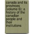 Canada And Its Provinces (Volume 6); A History Of The Canadian People And Their Institutions