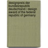 Designpreis Der Bundesrepublik Deutschland / Design Award Of The Federal Republic Of Germany door Design Council German