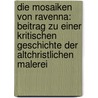 Die Mosaiken Von Ravenna: Beitrag Zu Einer Kritischen Geschichte Der Altchristlichen Malerei by Jean Paul Richter