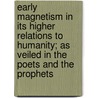 Early Magnetism In Its Higher Relations To Humanity; As Veiled In The Poets And The Prophets by Thomas South