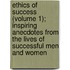 Ethics Of Success (Volume 1); Inspiring Anecdotes From The Lives Of Successful Men And Women