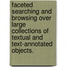 Faceted Searching And Browsing Over Large Collections Of Textual And Text-Annotated Objects. door Wisam Dakka