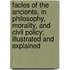 Facles Of The Ancients, In Philosophy, Morality, And Civil Policy; Illustrated And Explained