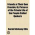 Friends At Their Own Fireside; Or, Pictures Of The Private Life Of The People Called Quakers
