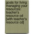Goals For Living Managing Your Resources: Teacher's Resource Cd [With Teacher's Resource Cd]