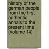 History Of The German People From The First Authentic Annals To The Present Time (Volume 14) by Charles Francis Horne