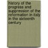 History Of The Progress And Suppression Of The Reformation In Italy In The Sixteenth Century