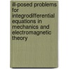 Ill-Posed Problems For Integrodifferential Equations In Mechanics And Electromagnetic Theory by Frederick Bloom
