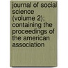 Journal Of Social Science (Volume 2); Containing The Proceedings Of The American Association door Franklin Benjamin Sanborn