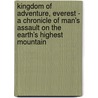 Kingdom Of Adventure, Everest - A Chronicle Of Man's Assault On The Earth's Highest Mountain by James Ramsey Ullman