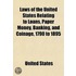 Laws Of The United States Relating To Loans, Paper Money, Banking, And Coinage, 1790 To 1895