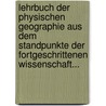 Lehrbuch Der Physischen Geographie Aus Dem Standpunkte Der Fortgeschrittenen Wissenschaft... by Joseph Gambihler