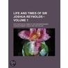 Life And Times Of Sir Joshua Reynolds (Volume 1); With Notices Of Some Of His Contemporaries door Charles Robert Leslie