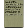 Lives Of The Presidents Of The United States Of America, From Washington To The Present Time by John Stevens Cabot Abbott