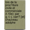 Lois De La Proc?Dure Civile Et Commerciale (T.10E); Par G.-L.-J. Carr? [Et] Chauveau Adolphe by Guillaume Louis Julien Carr?