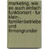 Marketing, Wie Es Auch Einfach Funktioniert - Fur Klein-, Familienbetriebe Und Firmengrunder