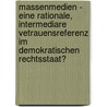 Massenmedien - Eine Rationale, Intermediare Vetrauensreferenz Im Demokratischen Rechtsstaat? by Steffen Kroggel