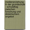 Medienerziehung In Der Grundschule - Schulalltag Zwischen Forschung Und Didaktischem Angebot door Matthias Hagen