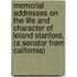 Memorial Addresses On The Life And Character Of Leland Stanford, (A Senator From California)