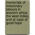 Memorials Of Missionary Labours In Western Africa, The West Indies, And At Cape Of Good Hope