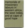 Memorials Of Missionary Labours In Western Africa, The West Indies, And At Cape Of Good Hope door William Moister