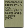 Miscellaneous Papers by J. N. Rose, N. L. Britton, John M. Coulter, and G. N. Collins (1909) door Nathaniel Lord Britton
