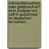 Mitmachfernsehen Oder Geldmach-Tv? Eine Analyse Von Call-In-Quizshows Im Deutschen Fernsehen door Ines Sundermann