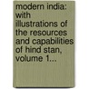 Modern India: With Illustrations Of The Resources And Capabilities Of Hind Stan, Volume 1... door Henry Harpur Spry