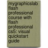 Mygraphicslab Flash Professional Course With Flash Professional Cs5: Visual Quickstart Guide by Katherine Ulrich