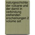 Naturgeschichte Der Vulcane Und Der Damit In Verbindung Stehenden Erscheinungen 2 Volume Set