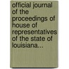 Official Journal Of The Proceedings Of House Of Representatives Of The State Of Louisiana... by Louisiana Legislature House