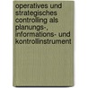 Operatives Und Strategisches Controlling Als Planungs-, Informations- Und Kontrollinstrument by Claudia Matuschek