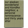 Our Alaskan Wonderland And Klondike Neighbor; A Personal Reminiscence And Thirty Years After by De Benneville Randolph Keim