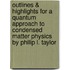 Outlines & Highlights For A Quantum Approach To Condensed Matter Physics By Philip L. Taylor